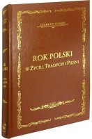 Rok polski w życiu, tradycyi i pieśni